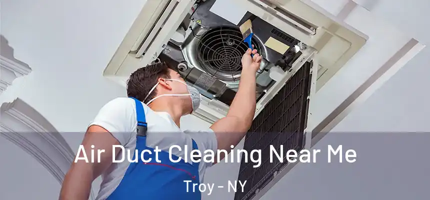  Air Duct Cleaning Near Me Troy - NY