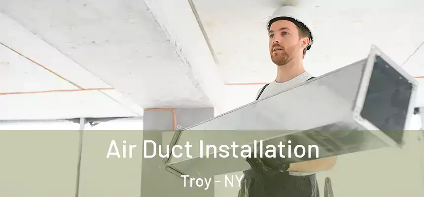 Air Duct Installation Troy - NY
