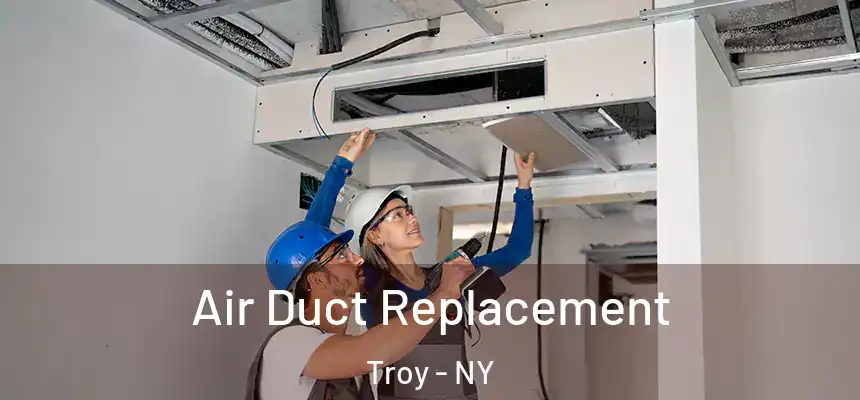 Air Duct Replacement Troy - NY