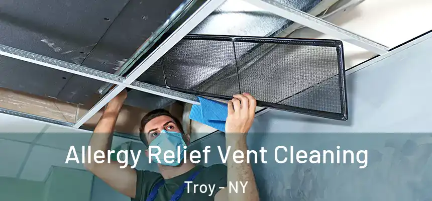  Allergy Relief Vent Cleaning Troy - NY