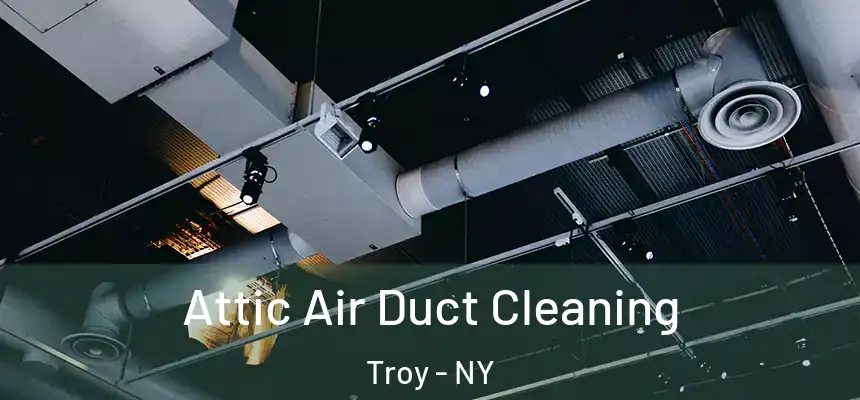  Attic Air Duct Cleaning Troy - NY