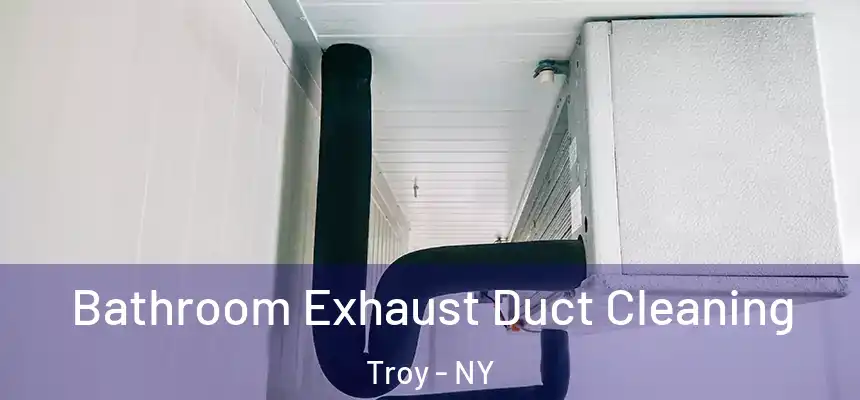  Bathroom Exhaust Duct Cleaning Troy - NY