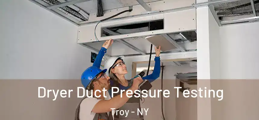 Dryer Duct Pressure Testing Troy - NY