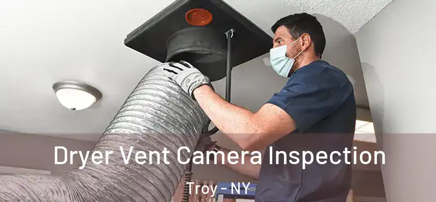 Dryer Vent Camera Inspection Troy - NY