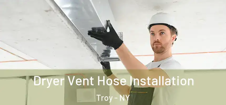  Dryer Vent Hose Installation Troy - NY