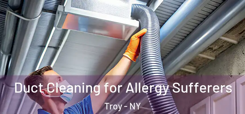  Duct Cleaning for Allergy Sufferers Troy - NY