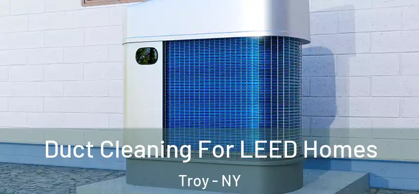  Duct Cleaning For LEED Homes Troy - NY