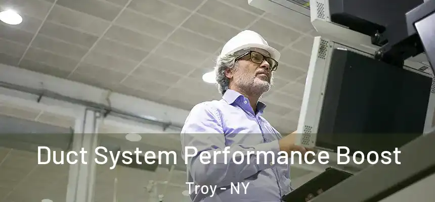  Duct System Performance Boost Troy - NY