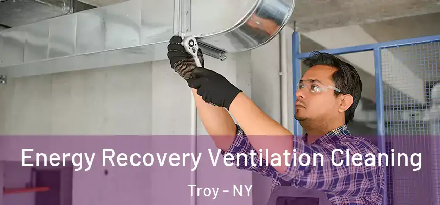  Energy Recovery Ventilation Cleaning Troy - NY