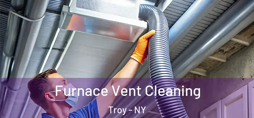 Furnace Vent Cleaning Troy - NY