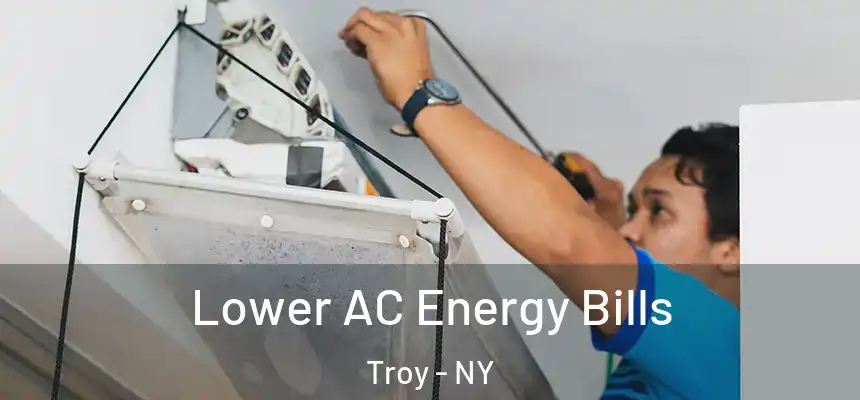  Lower AC Energy Bills Troy - NY