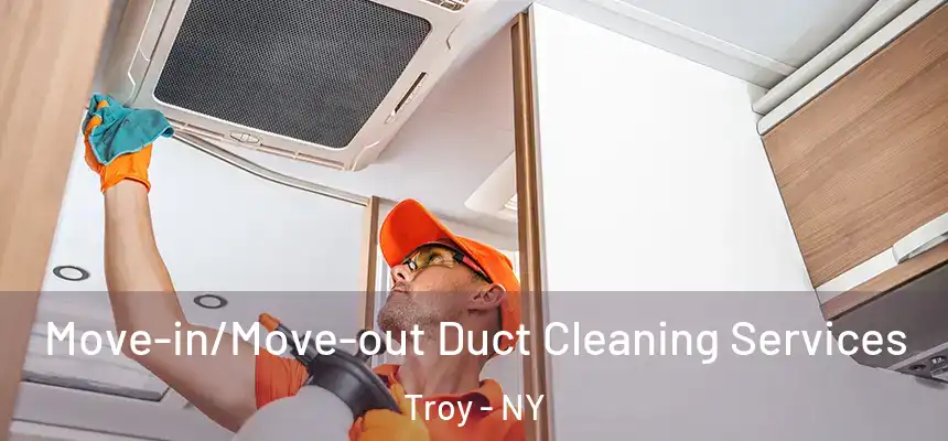  Move-in/Move-out Duct Cleaning Services Troy - NY