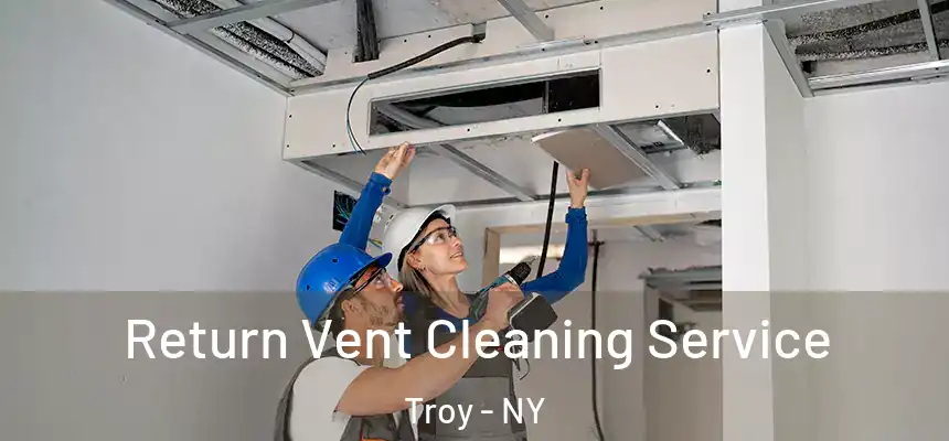 Return Vent Cleaning Service Troy - NY