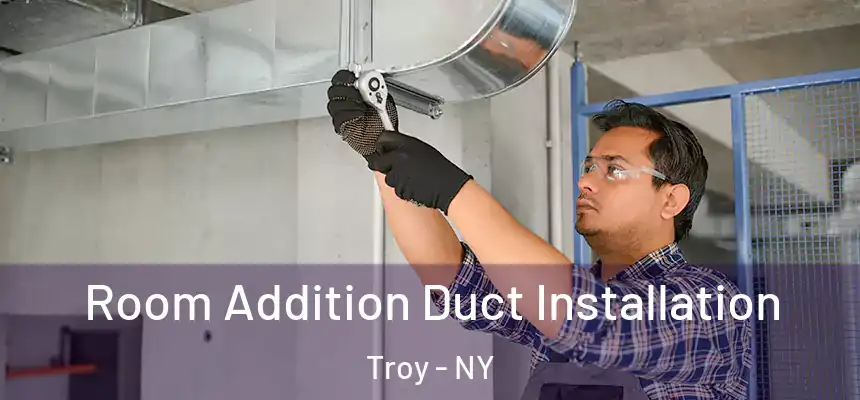  Room Addition Duct Installation Troy - NY