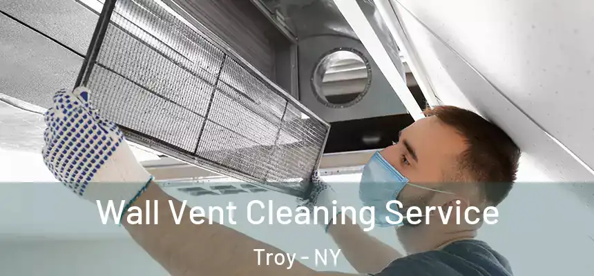  Wall Vent Cleaning Service Troy - NY
